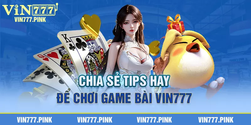 Chia sẻ Tips hay để chơi game bài Vin777